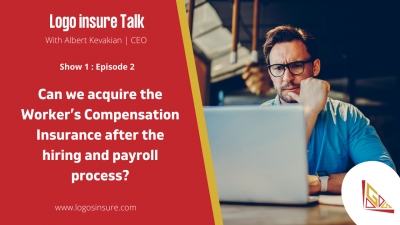 Logos Insure Talks 1.2 : Can we acquire the worker&#039;s Compensation Insurance after the hiring and Payroll process?